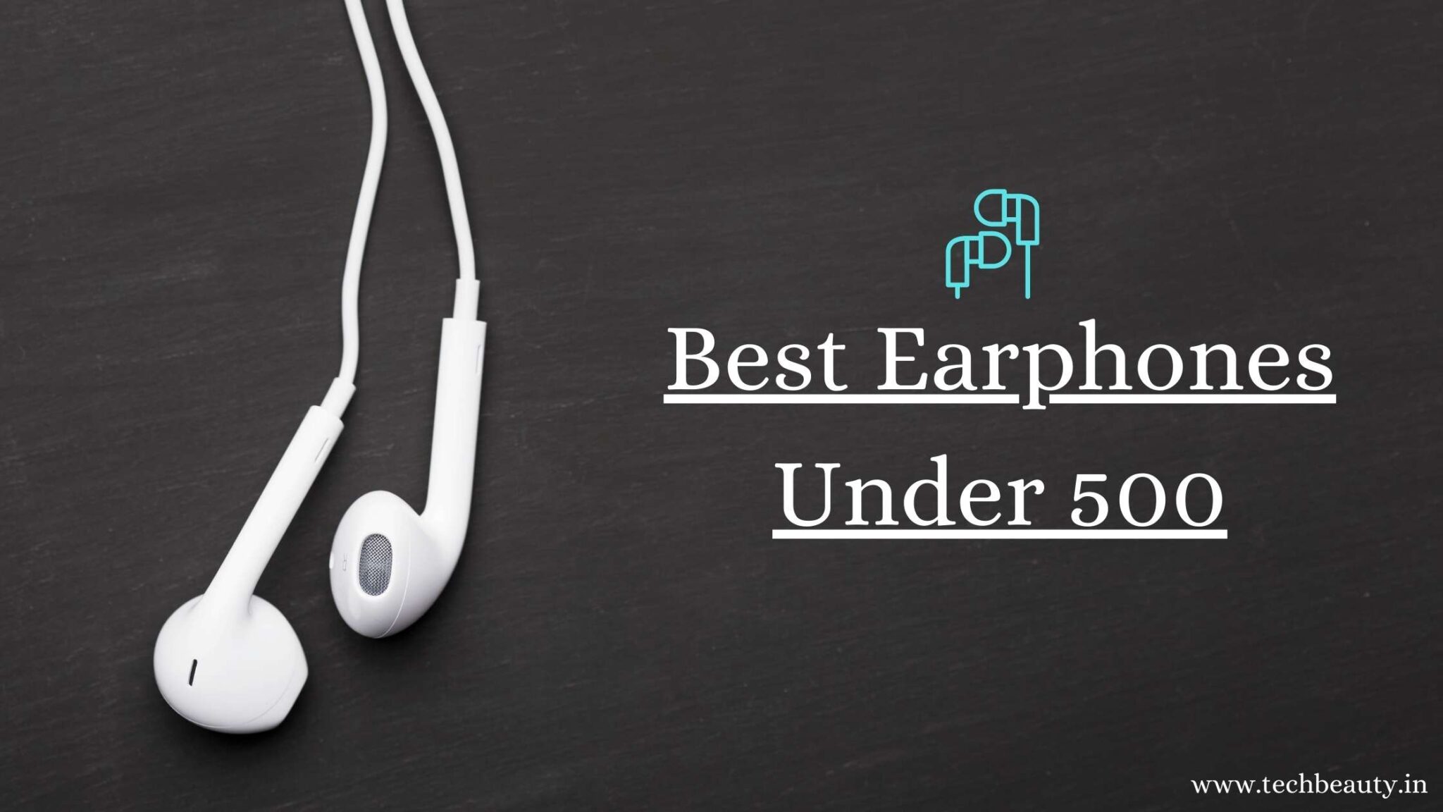 10 Best Earphones Under 500 In India (January 2024) Techbeauty