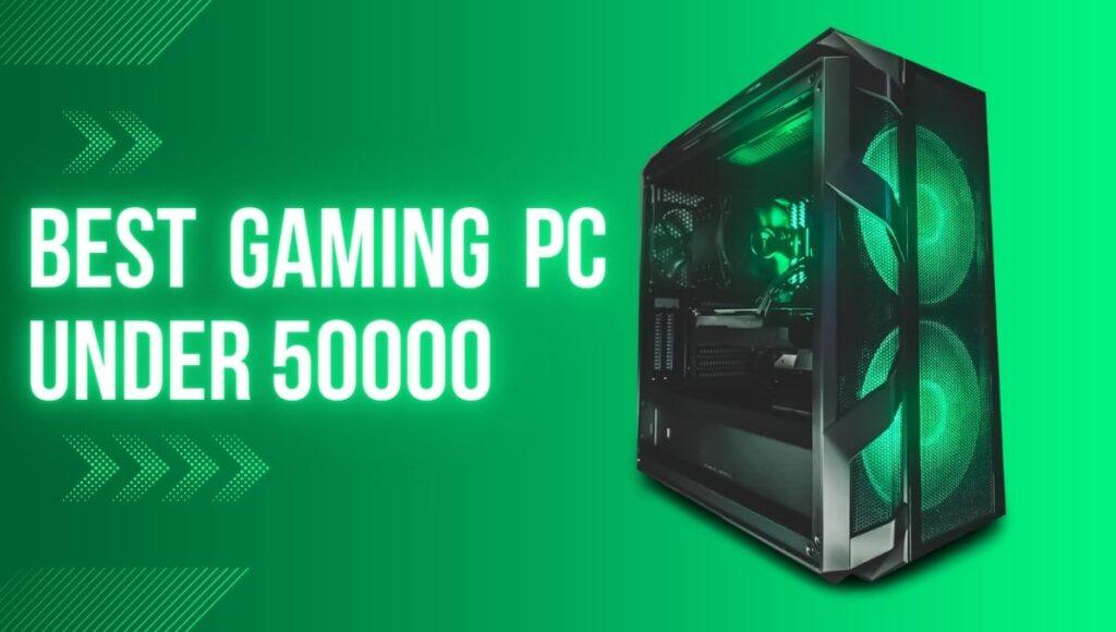 Best Gaming PC Under 50000